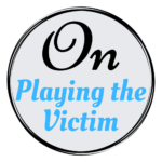 On Playing the Victim